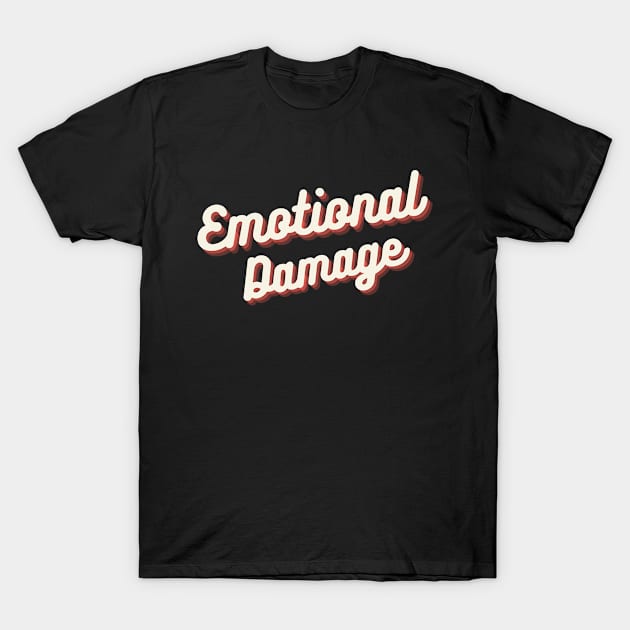 Emotional Damage Meme Cute Funny Quote Gift T-Shirt by Arts-lf